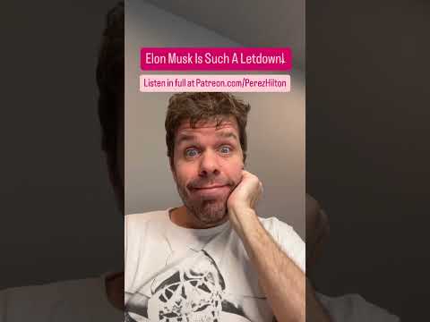 Elon Musk Is Such A Letdown! | Perez Hilton